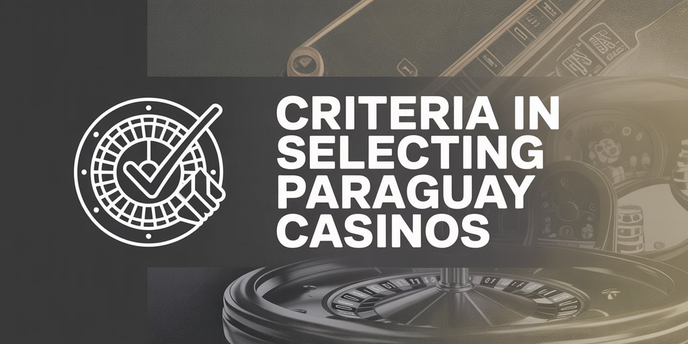 Criteria in Selecting Paraguay Casinos
