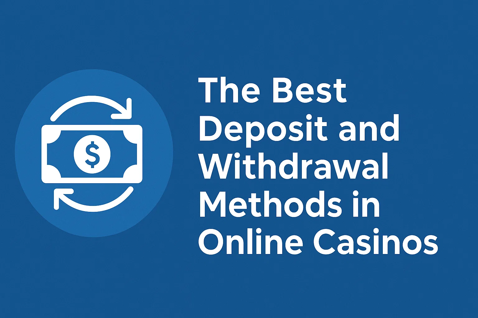 The Best Deposit and Withdrawal Methods in Online Casinos