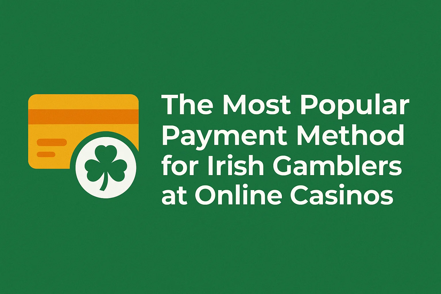 The Most Popular Payment Method for Irish Gamblers at Online Casinos